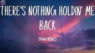Shawn Mendes-There's Nothing Holdin' Me Back (Lyrics)