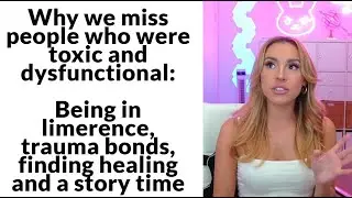 Why we miss someone who was toxic and dysfunctional: limerence, trauma bonding and a story time