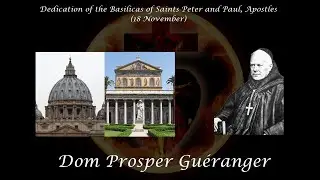 Dedication of the Basilicas of Saints Peter and Paul, Apostles (18 November) ~ Dom Prosper Gu&eacute;ranger