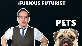 The Furious Futurist - The Future of Pets #pets #scifi #futurism