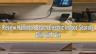 Review Hamilton Beach Electric Indoor Searing Grill with Viewing Window & Adjustable Temperature Con