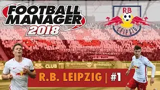 FM18 RB Leipzig #1 | RASENBALLSPORT LEIPZIG | Football Manager 2018 Gameplay