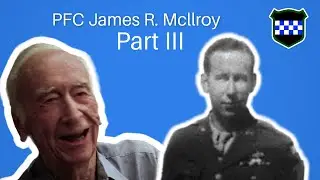 Interview James R. McIlroy Co F, 393rd Infantry Regiment, 99th Infantry Division - Part Three