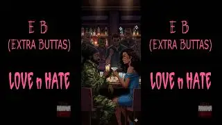 EB (EXTRA BUTTAS) - LOVE n HATE (PRODUCED BY KASON)