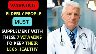 WARNING : Elderly people MUST supplement with these 7 vitamins to keep their legs healthy