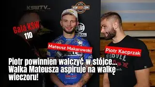 Mateusz Makarowski & Piotr Kacprzak - Piotr powinien walczyć w st&oacute;jce. Walka Matusza walką wieczoru!