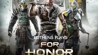 Let's Play: For Honor with Lothens and Air [PvAI & PVP]