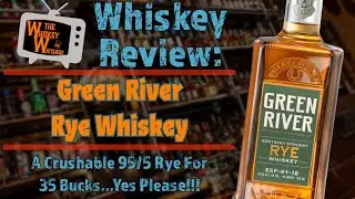 A Crushable Budget Rye For The Masses - Green River Rye Whiskey