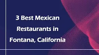 3 Best Mexican Restaurants in Fontana, California | Tex-Mex Restaurants