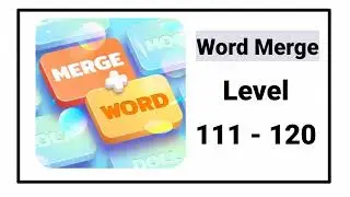 Word Merge All Levels 111 - 120 Answers Walkthrough