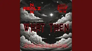 WHAT THEN (R4V3)