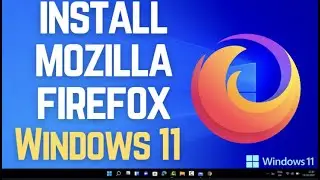 How to Install Mozilla Firefox on Windows 11 | Fast & Secure Web Browser Setup | Free Browser