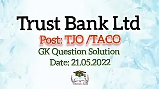 Trust Bank Ltd Post: TJO/ TACO GK Question Solution Date: 21.05.2022