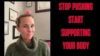 Stop Pushing. Start Supporting Your Body.