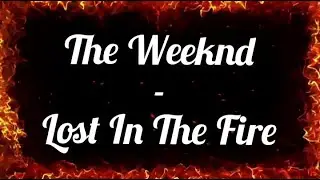The Weeknd - Lost In The Fire (Traduction En Fran&ccedil;ais)