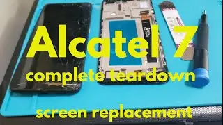 Alcatel 7 (complete tear down - screen replacement)