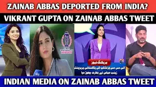 Vikrant Gupta Reaction on Zainab Abbas Deport | Indian Media Reaction on Zainab Anti Hindu Tweet