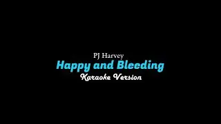 PJ Harvey - Happy and Bleeding (Karaoke)