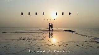 Bebe Jehi | Krxm | Slowed & Reverb | New Punjabi Song 