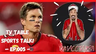 [KMaccTalks!] TV Table Sports Talk! -ep.005- &ldquo;Where Oh Where Will Tom Brady Go&hellip;.Into Retirement?&rdquo;