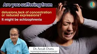 What is Schizophrenia? | Symptoms, Causes & Treatment Explained by Dr. Arnab Dutta