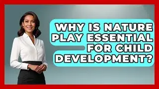 Why Is Nature Play Essential For Child Development? - The Millennial Mother