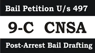 How to draft post arrest bail petition u/s 497 Cr.P.C of 9-C CNSA