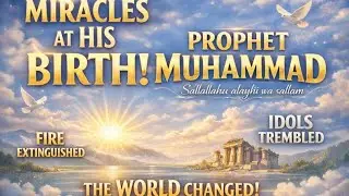 Miracles at the Birth of Prophet Muhammad Sallallahu alayhi wa sallam &ndash; The World Changed.