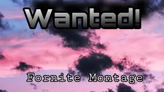 Wanted! Fortnite Montage