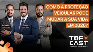 Como a Proteção Veicular Pode Mudar a Sua Vida em 2026? | TopCast #19