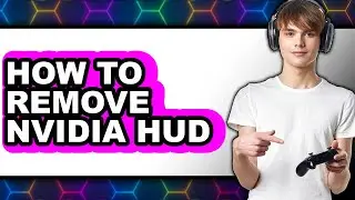 How to Remove Nvidia Hud - Easy Guide