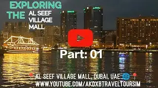 Exploring Al Seef Village Mall | A Perfect Shopping & Dining Destination | AKDXBTRAVELTOURSIM