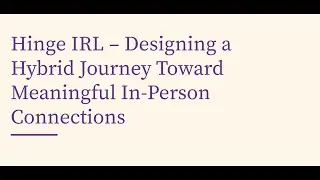 Case Study Presentation: Bridging Online & Offline Dating &ndash; Hinge IRL Events Layer
