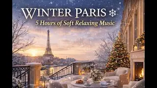 Winter Paris ❄️ 5 Hours of Soft Relaxing Music | Cozy French Ambience, Sleep & Study