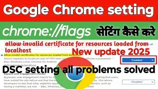 Chrome flags setting kaise kre।Localhost not showing। allow invalid certificate setting।DSC setting।