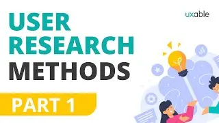 User Research Methods - Part 1 | Most Vital Methods Covered