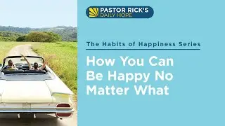 How You Can Be Happy No Matter What &bull; The Habits of Happiness &bull; Ep. 3