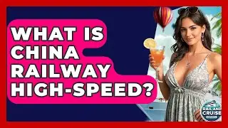 What Is China Railway High-speed? - The Rail and Cruise Experts