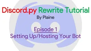 Discord.py Rewrite Tutorial | Episode 1: Setting Up and Hosting Your Bot