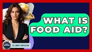 What Is Food Aid? - All About Capitalism