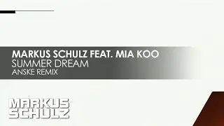 Markus Schulz feat. Mia Koo - Summer Dream (Anske Remix)