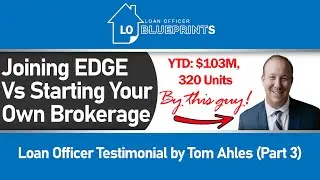 Why Join EDGE vs Starting Your Own Brokerage (Loan Officer Testimonial by Tom Ahles, Part 3)