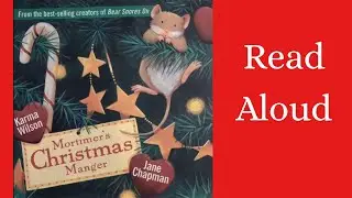Mortimer&rsquo;s Christmas Manger by Karma Wilson Read Aloud