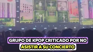 GRUPO DE KPOP CRITICADO POR DAR UN CONCIERTO SIN ASISTIR A EL + FANS VEN SOLO PANTALLAS