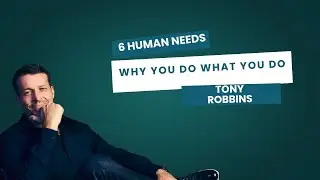 Tony Robbins | 6 Human Needs Why You Do What You Do