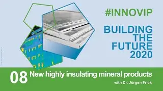 BUILDING THE FUTURE 2020 | 08 New highly insulating mineral products by Dr. J&uuml;rgen Frick