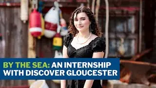 By the Sea: An Internship with Discover Gloucester