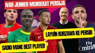 IVAR JENNER Pindah Persija, LAYVIN KURZAWA ke PERSIB, Sadio Mane Best Player&Brahim Diaz Top Skorer
