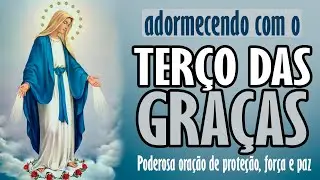 ADORMECENDO COM O TER&Ccedil;O DE NOSSA SENHORA DAS GRA&Ccedil;AS - Poderosa ora&ccedil;&atilde;o de prote&ccedil;&atilde;o, for&ccedil;a e paz