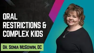 Oral Restrictions & Complex Kids